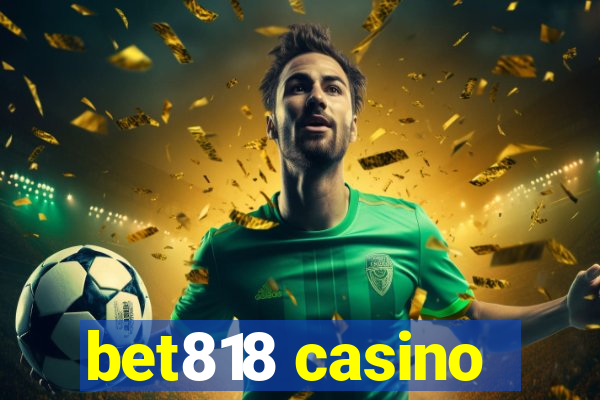 bet818 casino